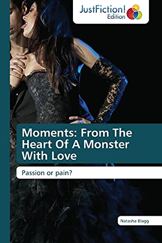 Moments: From The Heart Of A Monster With Love: Passion or pain?