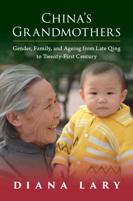 China's Grandmothers: Gender, Family, and Ageing from Late Qing to Twenty-first Century