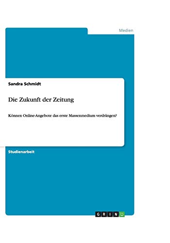 Die Zukunft der Zeitung: Können Online-Angebote das erste Massenmedium verdrängen?