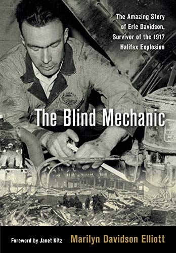 The Blind Mechanic: The Amazing Story of Eric Davidson, Survivor of the 1917 Halifax Explosion