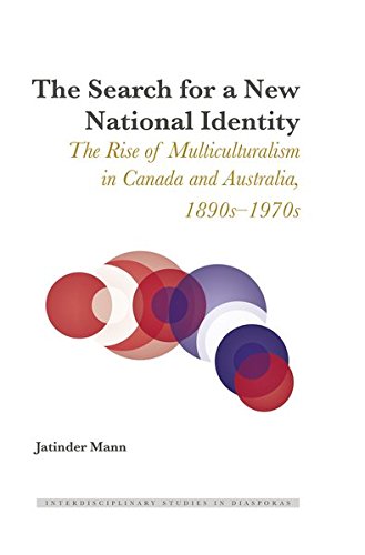 The Search for a New National Identity: The Rise of Multiculturalism in Canada and Australia, 1890s-1970s (Interdisciplinary Studies in Diasporas)