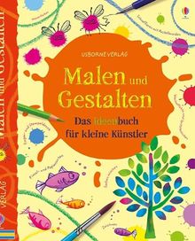 Malen und Gestalten: Das Ideenbuch für kleine Künstler: Kreativ mit Usborne