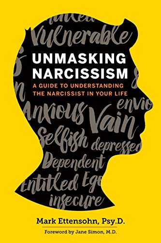 Mark Ettensohn Psyd Unmasking Narcissism, A Guide To Understanding The Narcissist In Your Life
