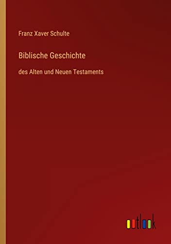 Biblische Geschichte: des Alten und Neuen Testaments