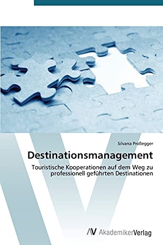 Destinationsmanagement: Touristische Kooperationen auf dem Weg zu professionell geführten Destinationen