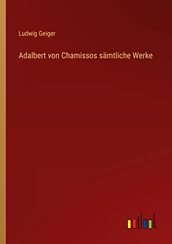 Adalbert von Chamissos sämtliche Werke