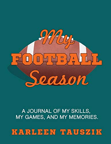 My Football Season: A journal of my skills, my games, and my memories