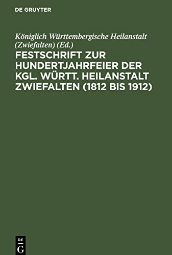 Festschrift zur Hundertjahrfeier der Kgl. Württ. Heilanstalt Zwiefalten (1812 bis 1912)