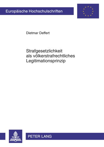 Strafgesetzlichkeit als völkerstrafrechtliches Legitimationsprinzip (Europäische Hochschulschriften - Reihe II)