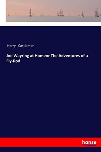Joe Wayring at Homeor The Adventures of a Fly-Rod