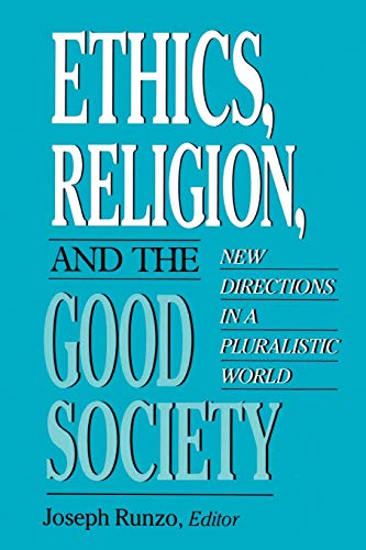 Ethics, Religion, and the Good Society: New Directions in a Pluralistic World