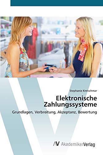 Elektronische Zahlungssysteme: Grundlagen, Verbreitung, Akzeptanz, Bewertung