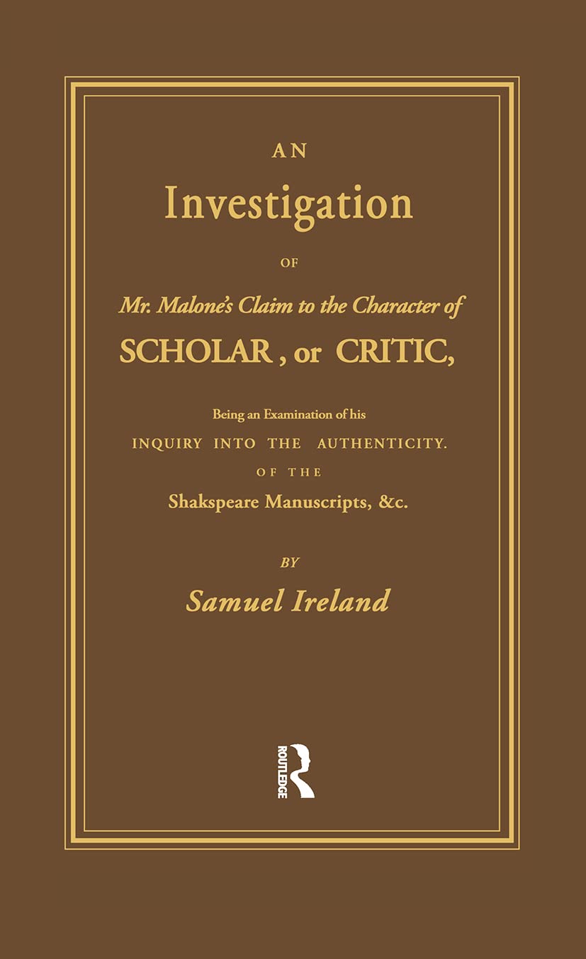 Investigation into Mr. Malone's Claim to Charter of Scholar: Volume 24 (Eighteenth Century Shakespeare, Band 24)