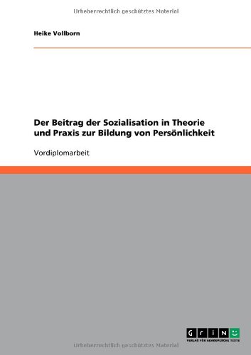 Der Beitrag der Sozialisation in Theorie und Praxis zur Bildung von Persönlichkeit