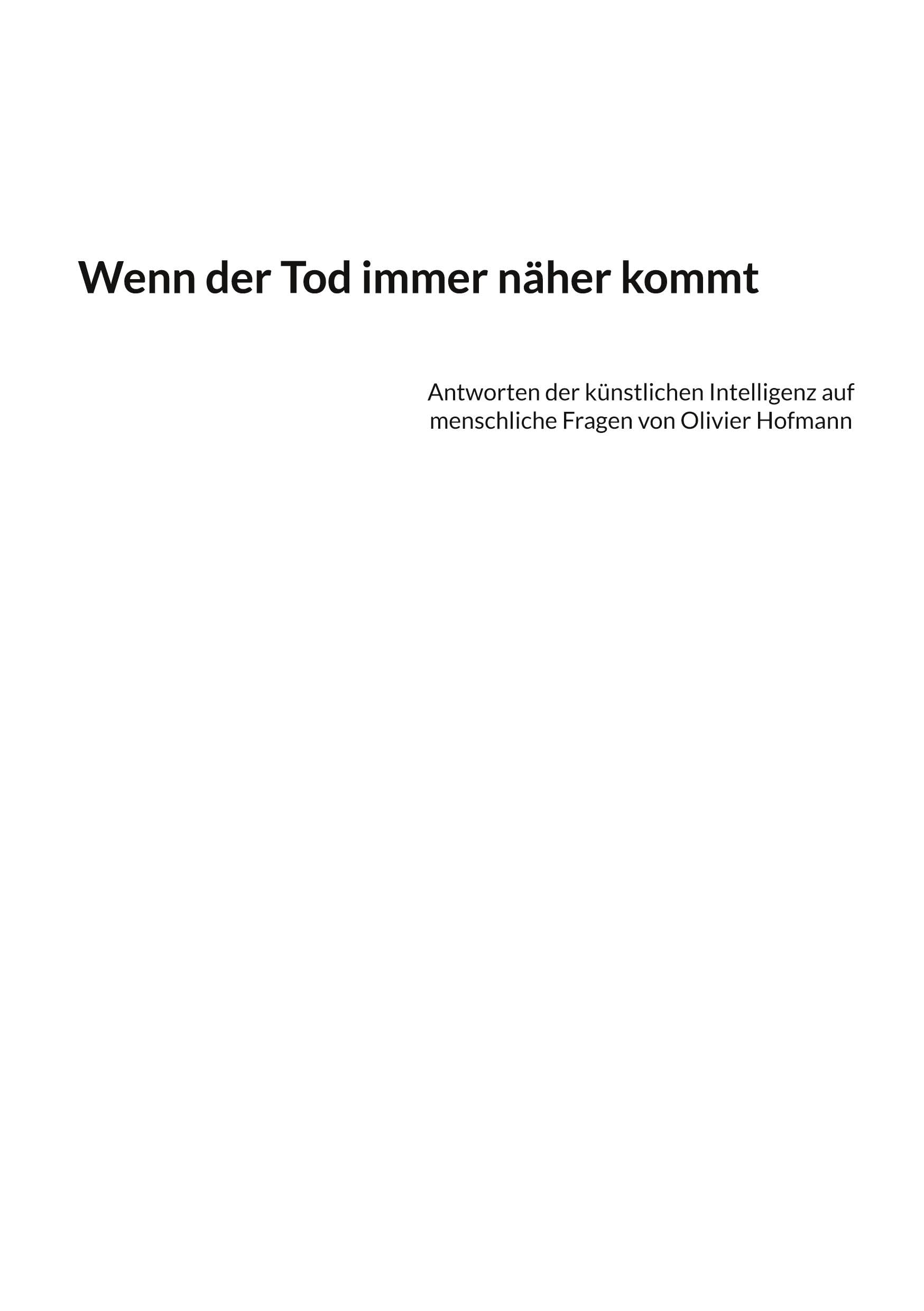 Wenn der Tod immer näher kommt: Antworten der künstlichen Intelligenz auf menschliche Fragen von Olivier Hofmann