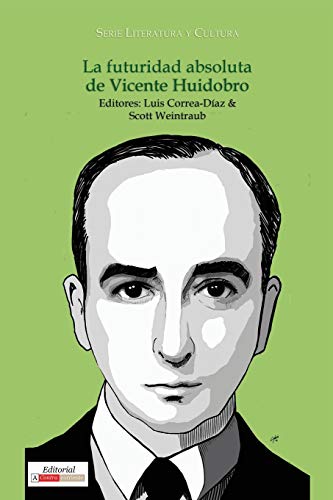 La futuridad absoluta de Vicente Huidobro (Literatura y cultura)