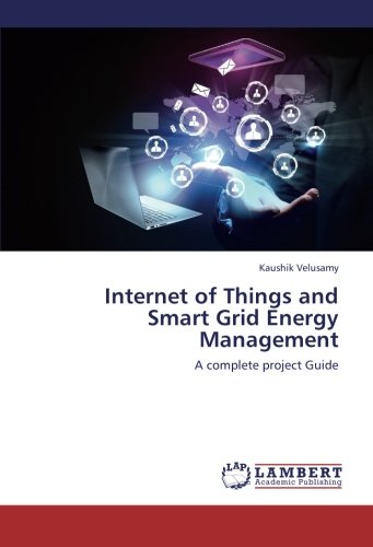 Internet of Things and Smart Grid Energy Management: A complete project Guide