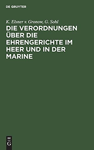 Die Verordnungen über die Ehrengerichte im Heer und in der Marine: nebst den Verordnungen über die Ehrengerichte der kaiserlichen Schütztruppen und ... Mit Erläuterungen und Sachregister