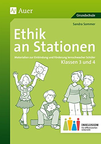 Ethik an Stationen 3-4 Inklusion: Materialien zur Einbindung und Förderung lernschwacher Schüler (3. und 4. Klasse) (Stationentraining Grundschule Ethik)