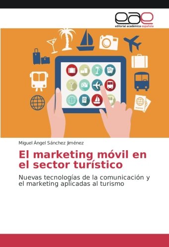 El marketing móvil en el sector turístico: Nuevas tecnologías de la comunicación y el marketing aplicadas al turismo