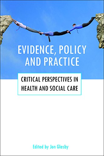 Evidence, policy and practice: Critical Perspectives in Health and Social Care (Why Evidence Doesn't Influence Policy, Why It Should and How It Might)