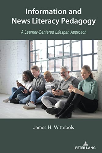 Information and News Literacy Pedagogy: A Learner-Centered Lifespan Approach (Lifespan Communication, Band 12)