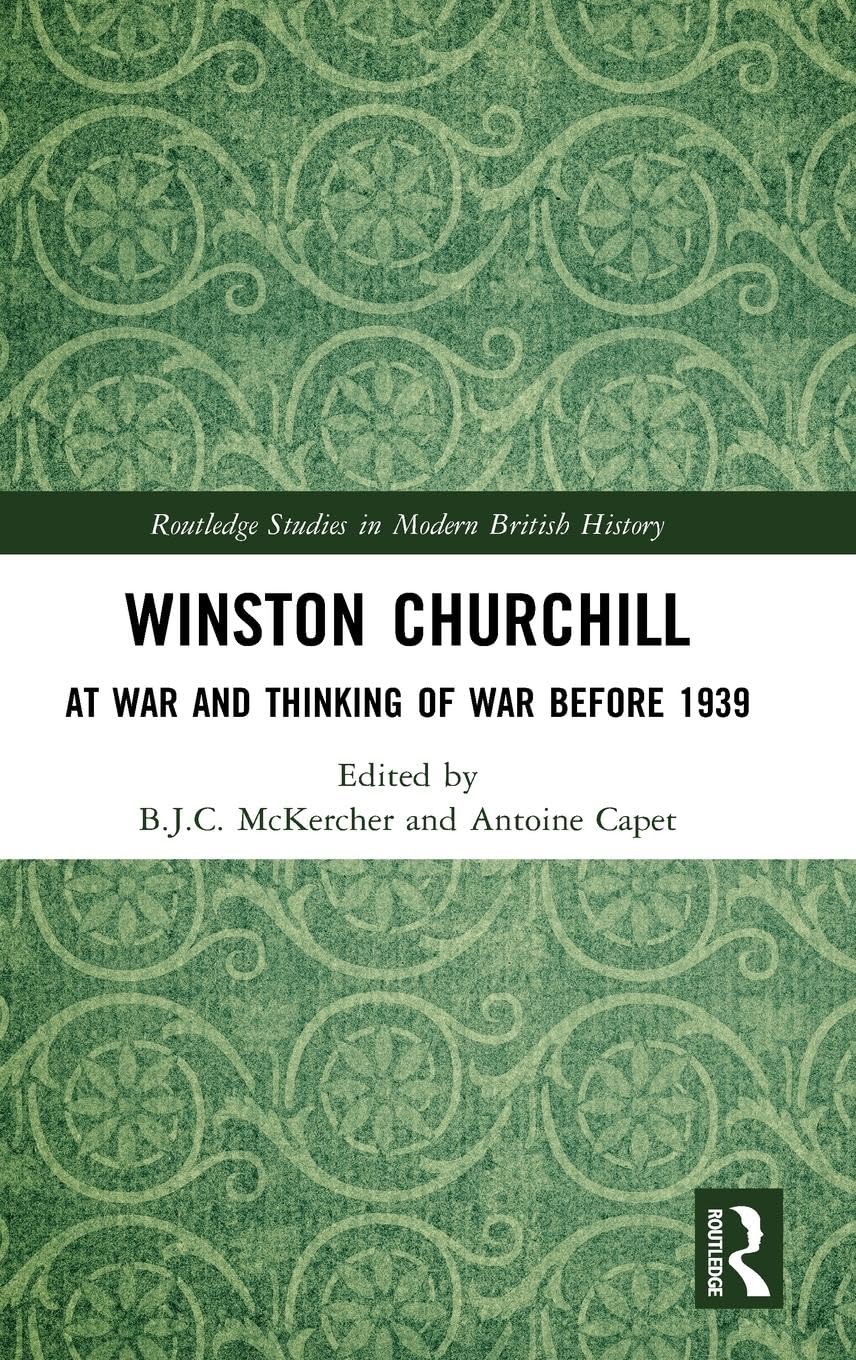 Winston Churchill: At War and Thinking of War before 1939 (Routledge Studies in Modern British History)