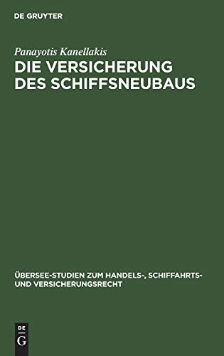 Die Versicherung des Schiffsneubaus: Eine rechtsdogmatische Studie (Übersee-Studien zum Handels-, Schiffahrts- und Versicherungsrecht, 35, Band 35)