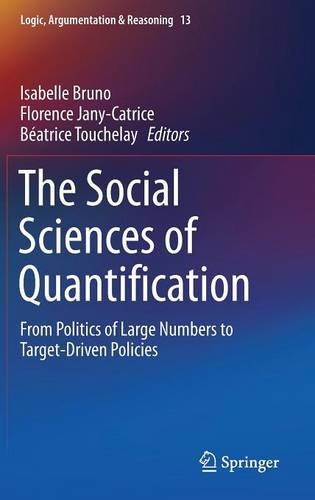 The Social Sciences of Quantification: From Politics of Large Numbers to Target-Driven Policies (Logic, Argumentation & Reasoning)