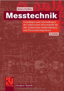 Messtechnik: Grundlagen und Anwendungen der elektrischen Messtechnik für alle technischen Fachrichtungen und Wirtschaftsingenieure (Studium Technik)