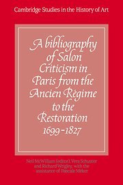 A Bibliography of Salon Criticism in Paris from the Ancien Régime to the Restoration, 1699–1827: Volume 1 (Cambridge Studies in the History of Art)