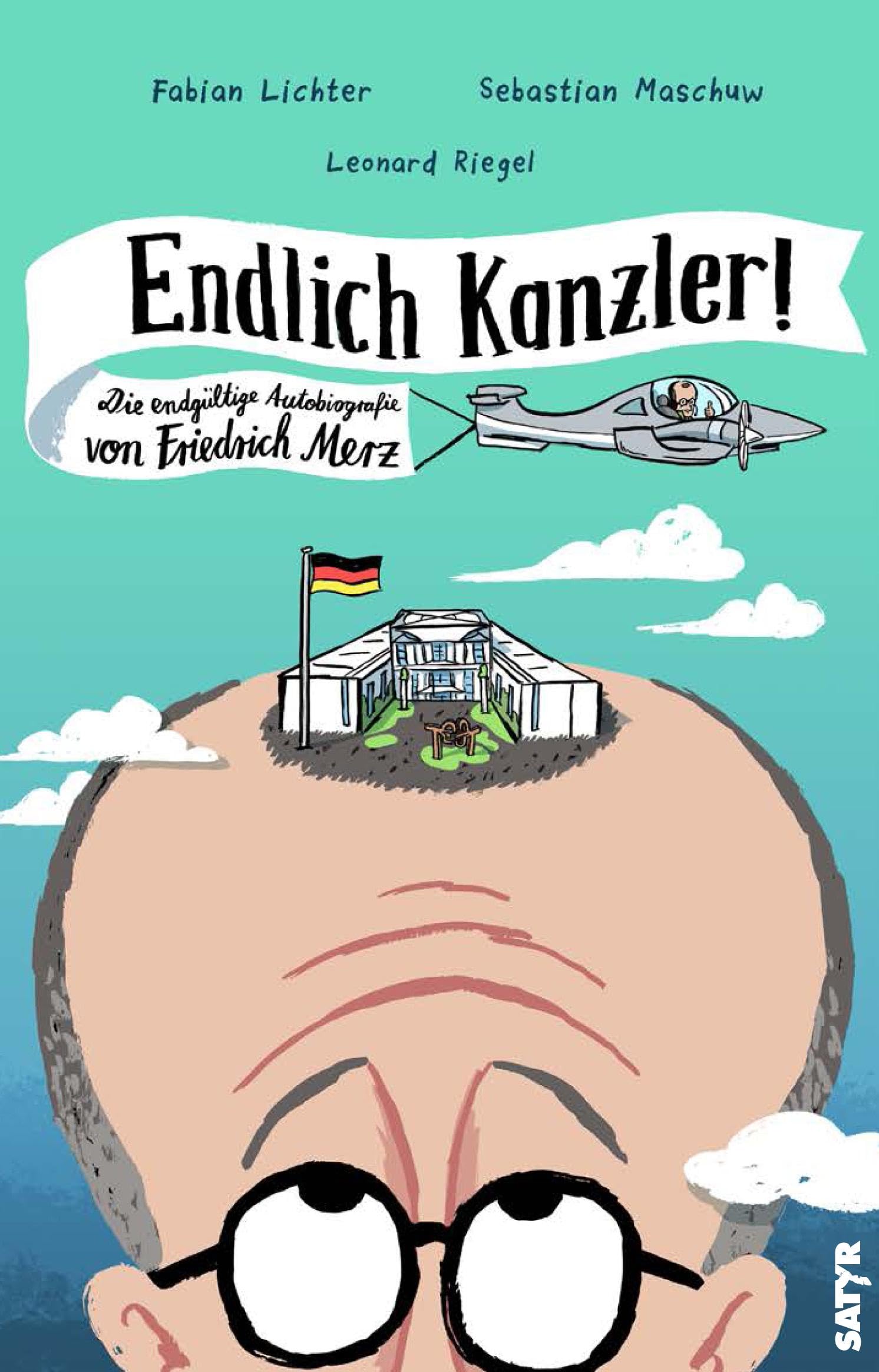 Endlich Kanzler!: Die endgültige Autobiografie von Friedrich Merz