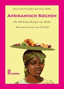 Afrikanisch kochen: Die besten 100 Rezepte aus Afrika