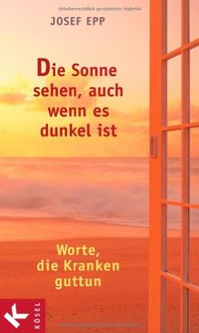 Die Sonne sehen, auch wenn es dunkel ist: Worte, die Kranken guttun