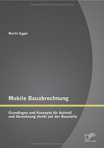 Mobile Bauabrechnung: Grundlagen und Konzepte für Aufmaß und Abrechnung direkt auf der Baustelle