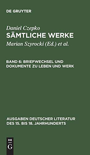 Briefwechsel und Dokumente zu Leben und Werk (Ausgaben deutscher Literatur des 15. bis 18. Jahrhunderts, Band 146)