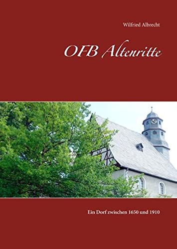 OFB Altenritte: Ein Dorf zwischen 1650 und 1910