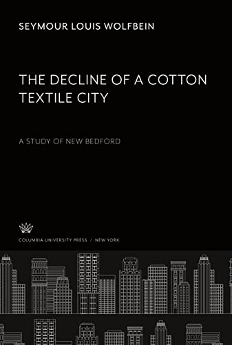 The Decline of a Cotton Textile City: A Study of New Bedford