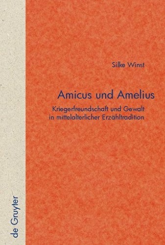Amicus und Amelius: Kriegerfreundschaft und Gewalt in mittelalterlicher Erzähltradition (Quellen und Forschungen zur Literatur- und Kulturgeschichte)