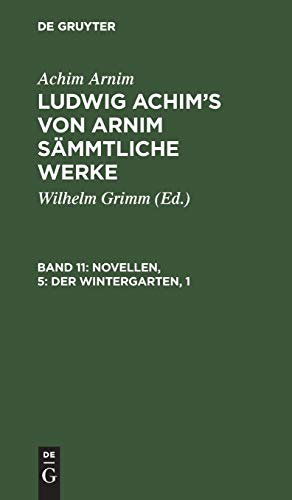 Novellen, 5: Der Wintergarten, 1 (Achim Arnim: Ludwig Achim's von Arnim sämmtliche Werke)