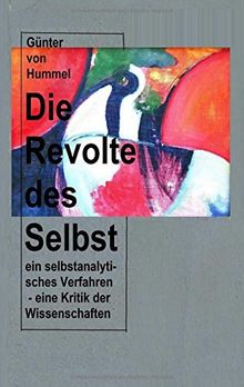 Die Revolte des Selbst: ein selbstanalytisches Verfahren -  eine Kritik der herkömmlichen Wissenschaften