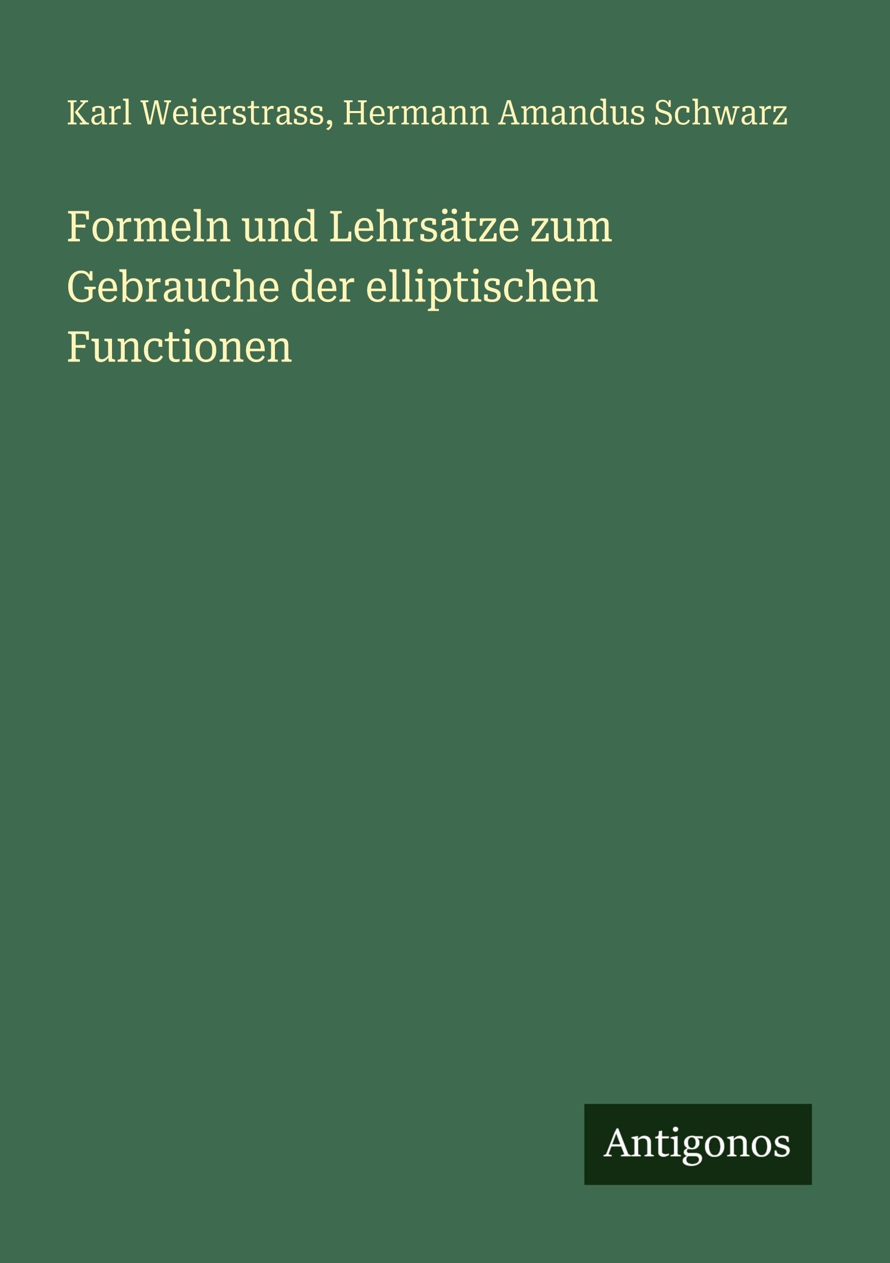 Formeln und Lehrsätze zum Gebrauche der elliptischen Functionen