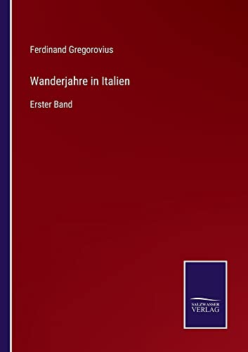 Wanderjahre in Italien: Erster Band