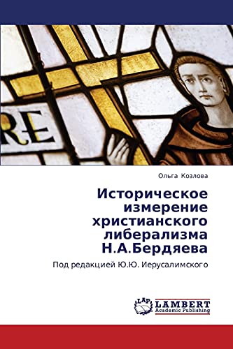 Istoricheskoe izmerenie khristianskogo liberalizma N.A.Berdyaeva: Pod redaktsiey Yu.Yu. Ierusalimskogo: Pod redakciej Ju.Ju. Ierusalimskogo