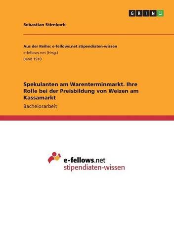 Spekulanten am Warenterminmarkt. Ihre Rolle bei der Preisbildung von Weizen am Kassamarkt