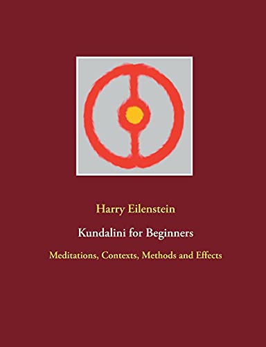 Kundalini for Beginners: Meditations, Contexts, Methods and Effects