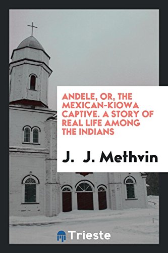 Andele, or, The Mexican-Kiowa captive. A story of real life among the Indians