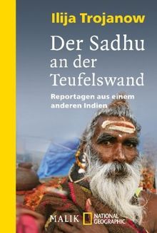 Der Sadhu an der Teufelswand: Reportagen aus einem anderen Indien