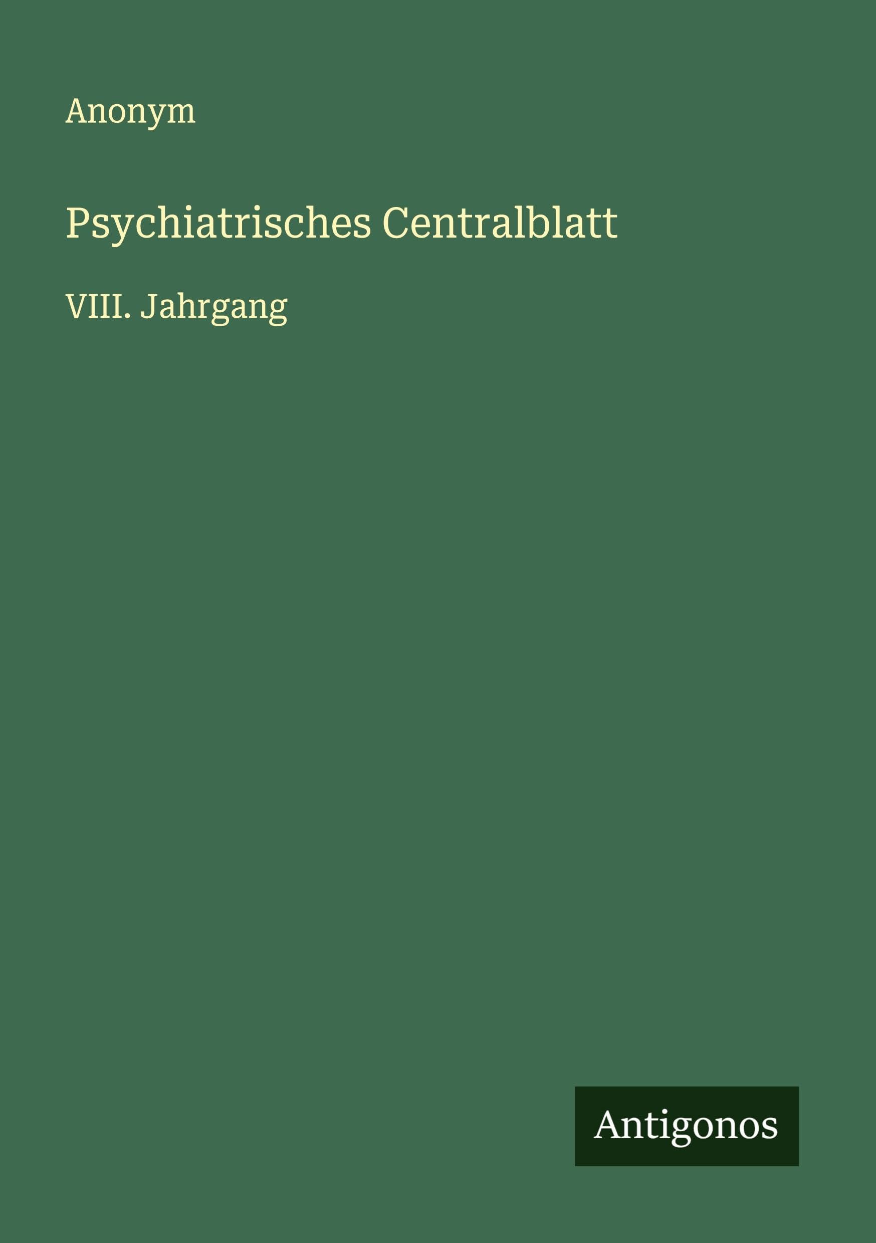 Psychiatrisches Centralblatt: VIII. Jahrgang