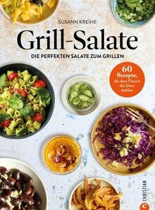 Salat Kochbuch – Grill-Kochbuch: Grill-Salate: 60 Rezepte für die perfekten Salate zum Grillen, die dem Fleisch die Show stehlen. Abwechselungsreiche Salate für die Grillparty